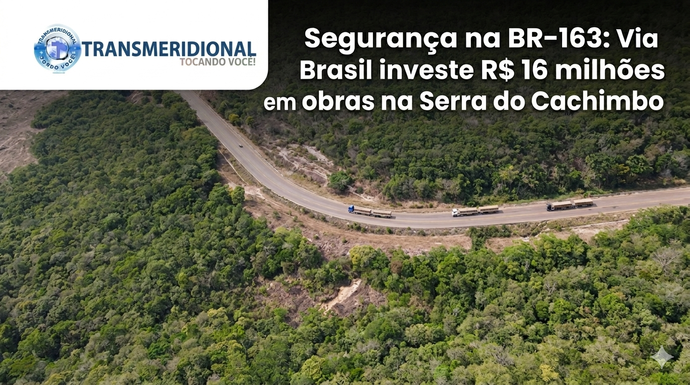 Segurança na BR-163: Via Brasil investe R$ 16 milhões em obras na Serra do Cachimbo